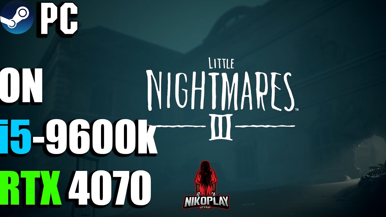 Little Nightmares III (PC-Steam) on i5-9600k and RTX 4070 in 2025