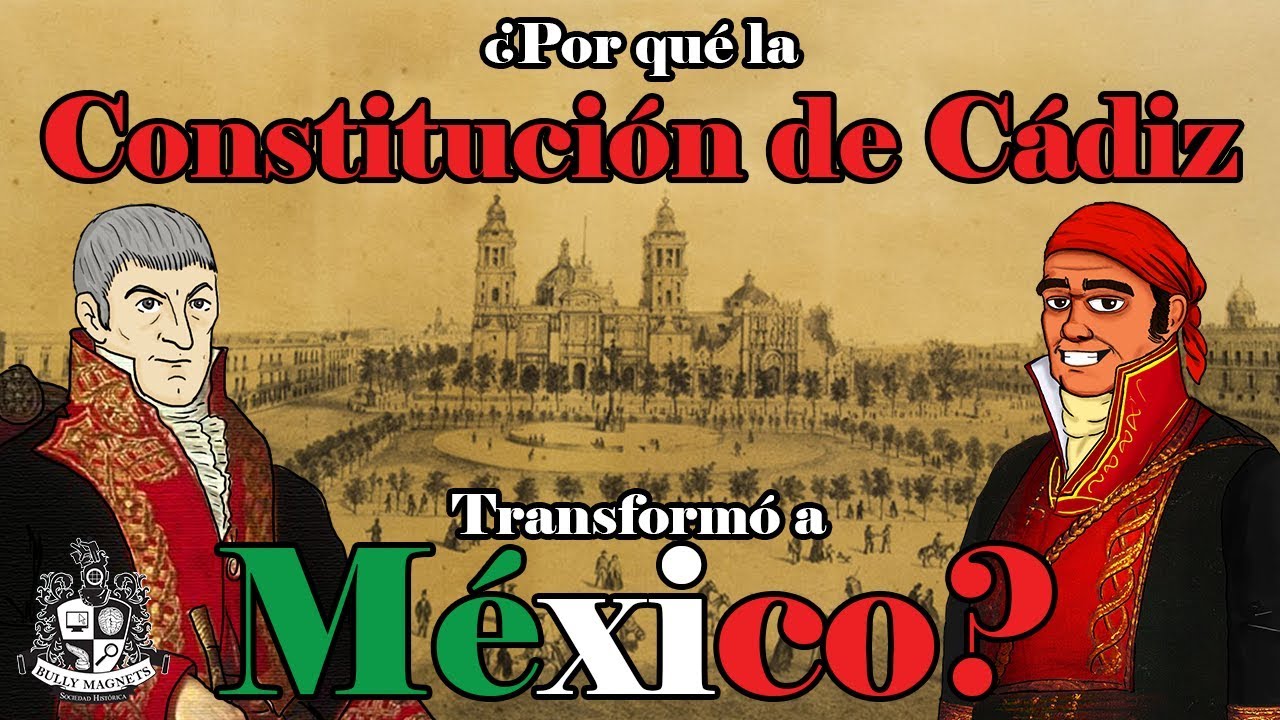 La Pepa, la Constituci&oacute;n de C&aacute;diz que transform&oacute; a M&eacute;xico - Bully Magnets - Historia Documental