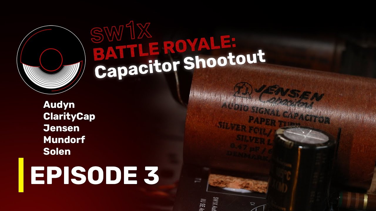 EP3: SW1X Battle Royale Signal Capacitor Shootout ft. Audyn ClarityCap Solen Mundorf Jensen Test