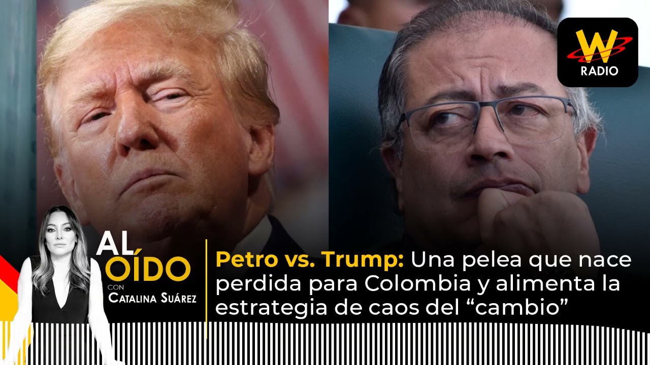 Al Oído | Petro vs. Trump: Una pelea que nace perdida para Colombia y alimenta el caos del “cambio”