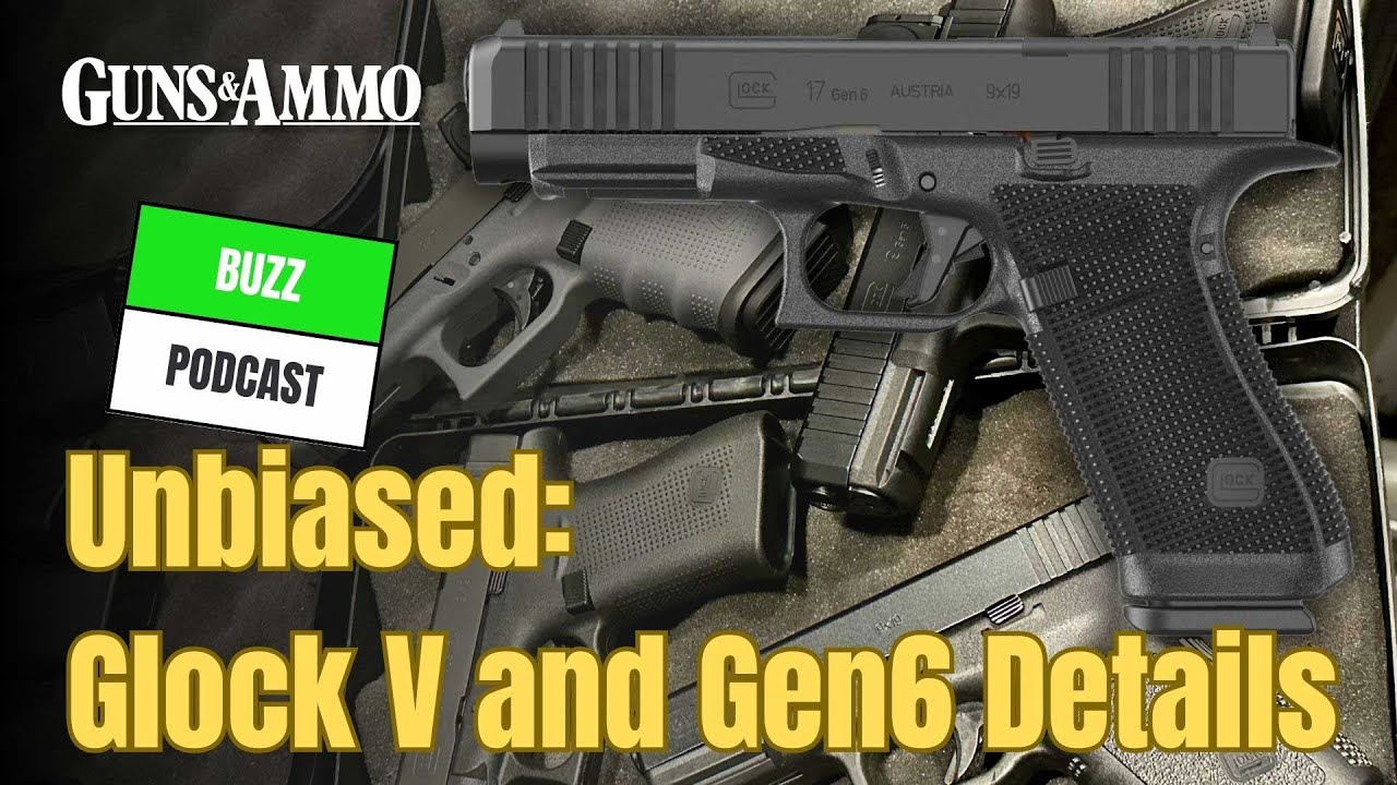 Unbiased: Glock V and Gen6 Details
