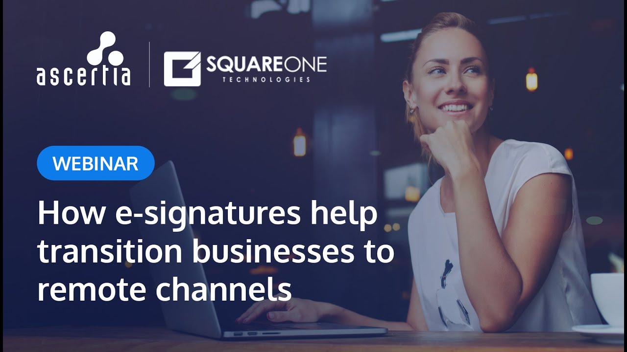 Ascertia Webinar - How e-signatures help transition business to remote channels
