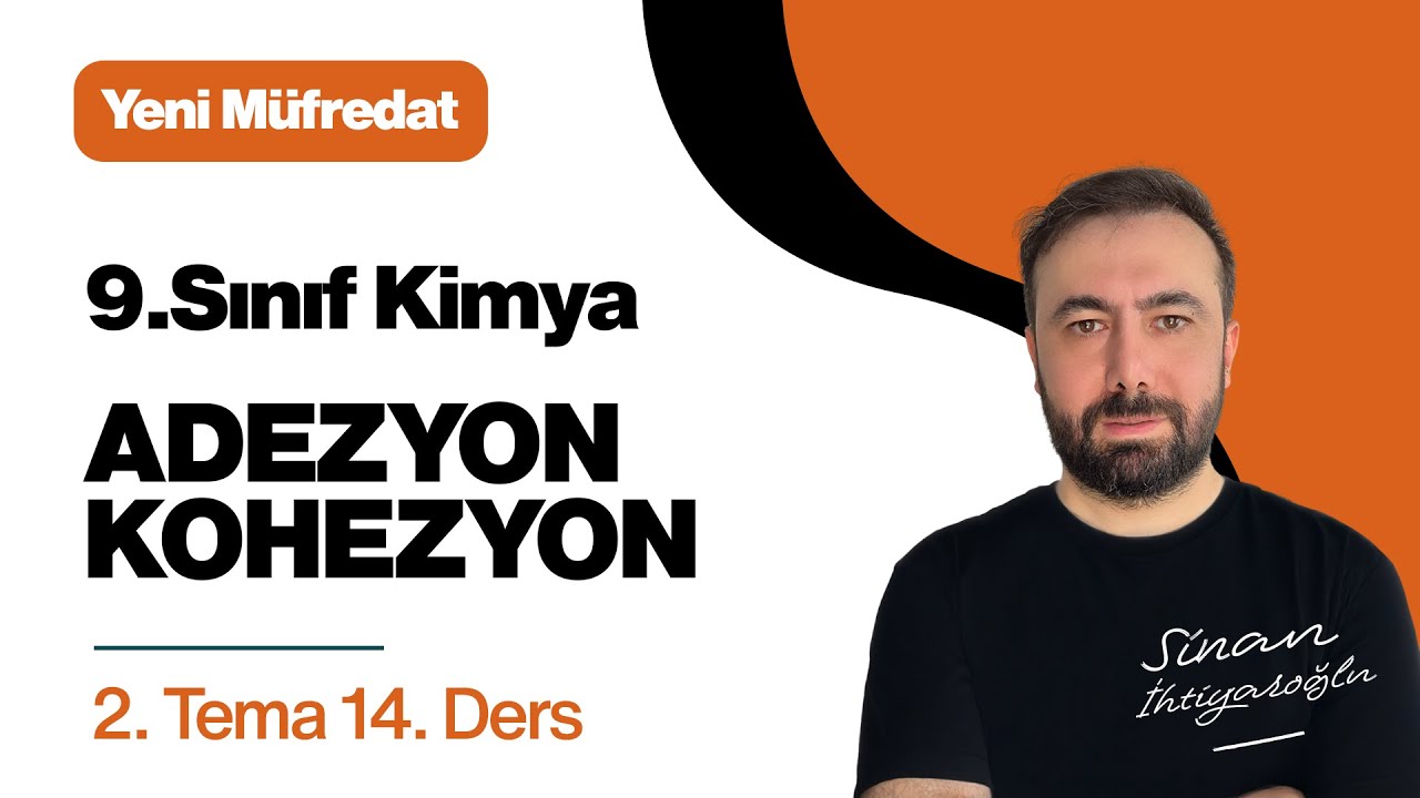 9.Sınıf KİMYA | 2.TEMA - 14.Ders | Adezyon ve Kohezyon Kuvvetleri | 2024-2025 Yeni Müfredat