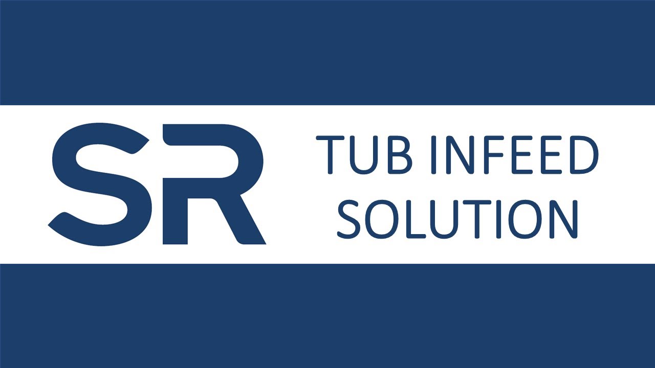 SR  TUB INFEED SOLUTION