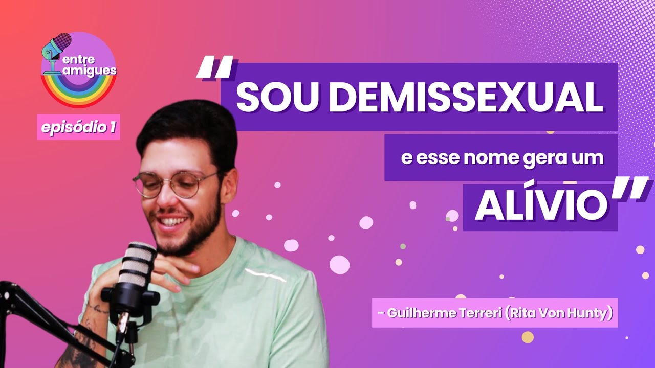 [CORTES] Guilherme Terreri (Rita Von Hunty) fala sobre demissexualidade - Entre Amigues EP01