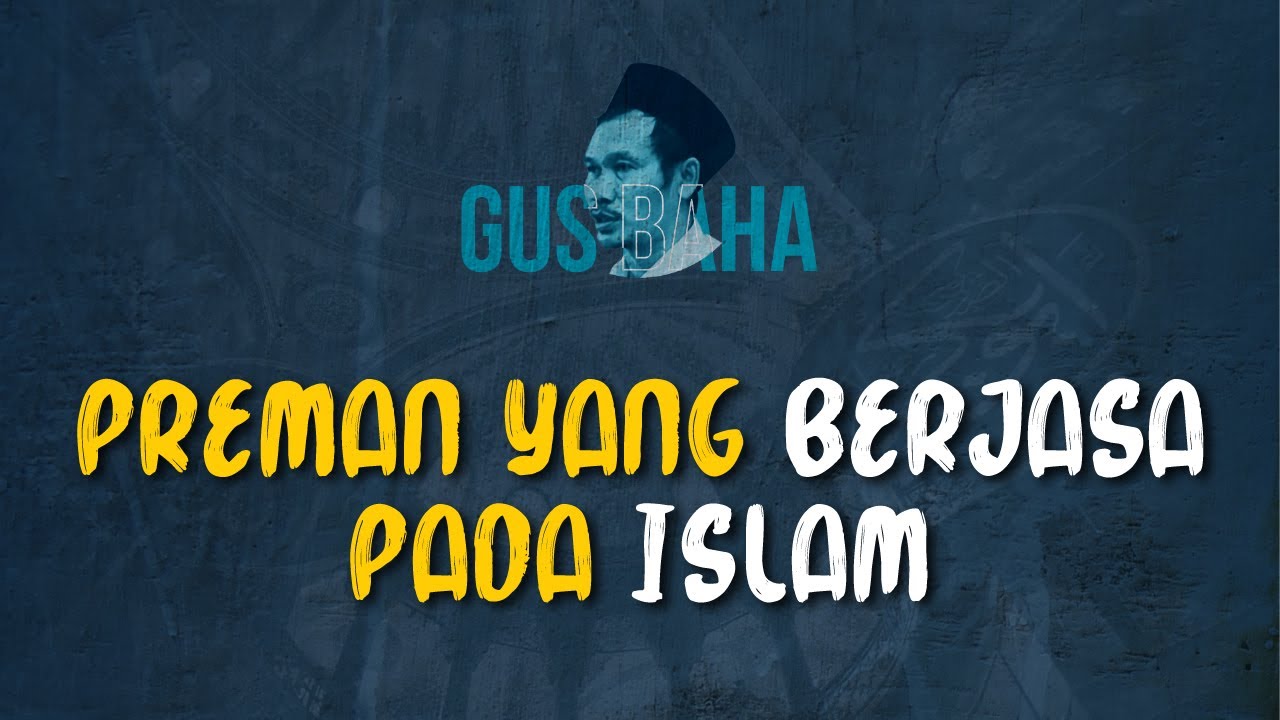 Gus Baha: Preman Yang Berjasa Pada Islam