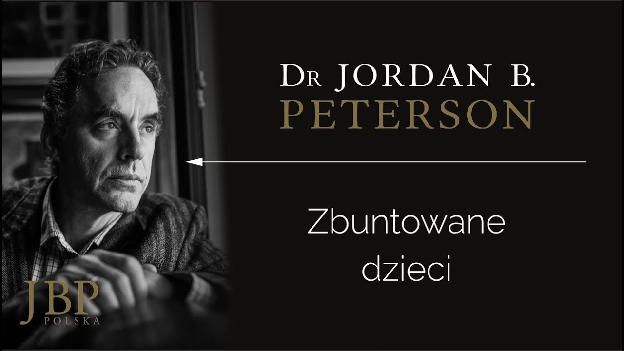 Jordan Peterson – ZBUNTOWANE DZIECI [NAPISY-PL]
