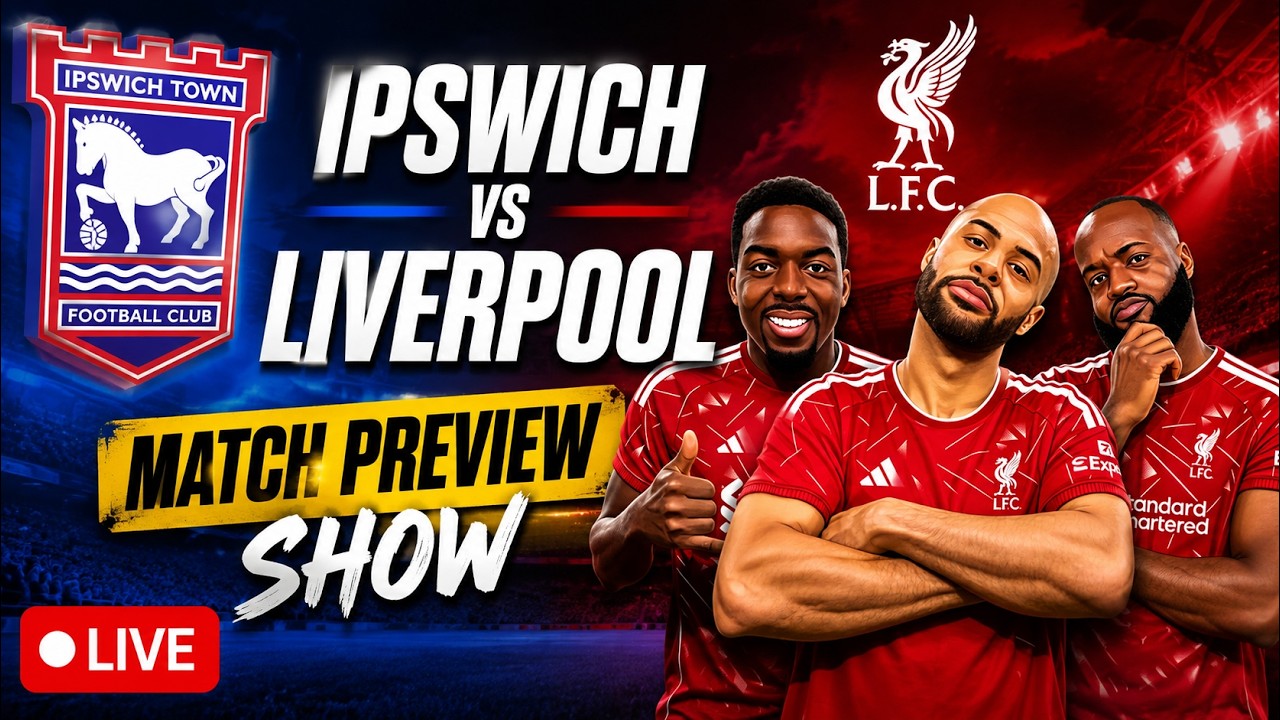 IPSWICH VS LIVERPOOL MATCH PREVIEW LIVE
