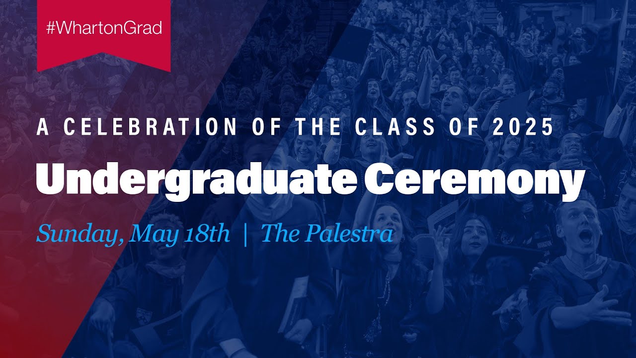 2025 Wharton Undergraduate Graduation &ndash; Full Ceremony