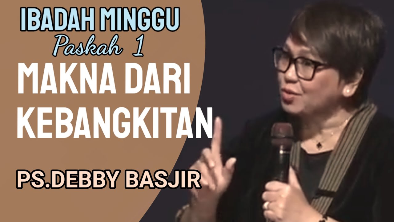 PS.DEBBY BASJIR || IBADAH MINGGU PASKAH PERTAMA || MAKNA DARI KEBANGKITAN ,