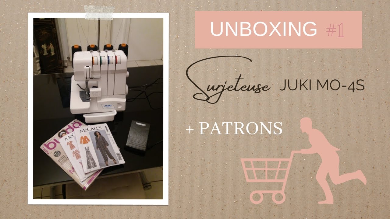 UNBOXING #1 surjeteuse JUKI MO4S et patrons coutures