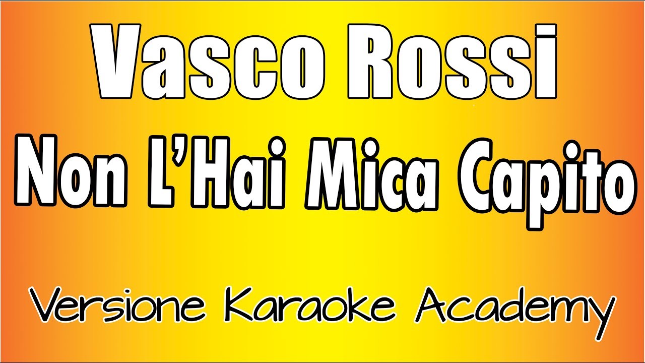 Vasco Rossi  - Non L'Hai Mica Capito (Versione Karaoke Academy Italia)