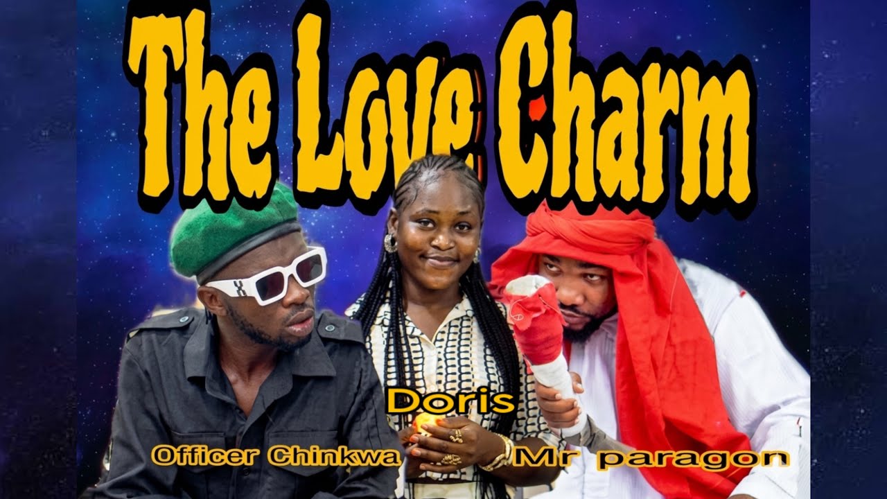 The Love Charm (Officer Chinkwa, Doris Nzeako, Mr Paragon....... #movie 