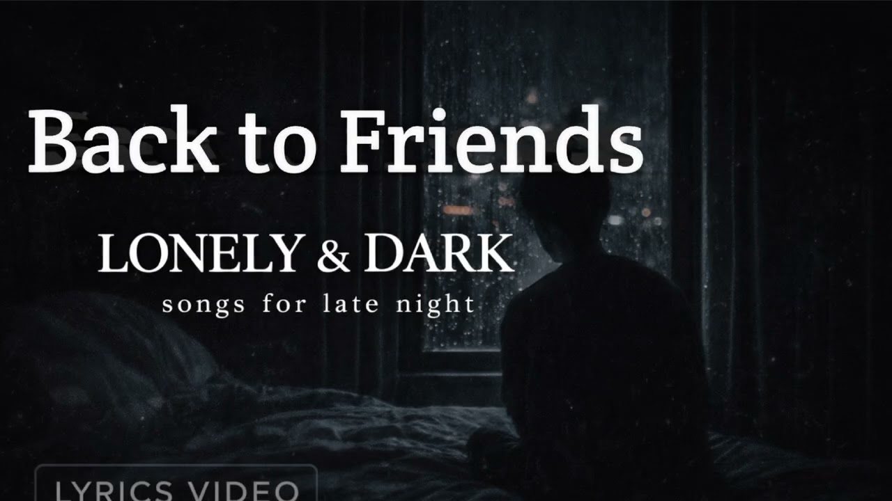 Back to Friends ~ Sombr || Lonely and dark music 🎶