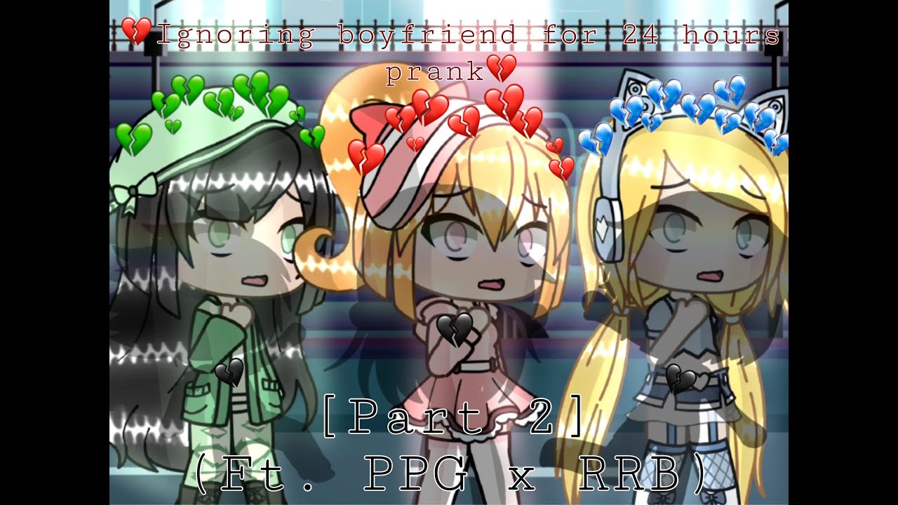 💔Ignoring boyfriend for 24 hours prank💔 /Part 2 ft. PPG x RRB/ (READ DESC)