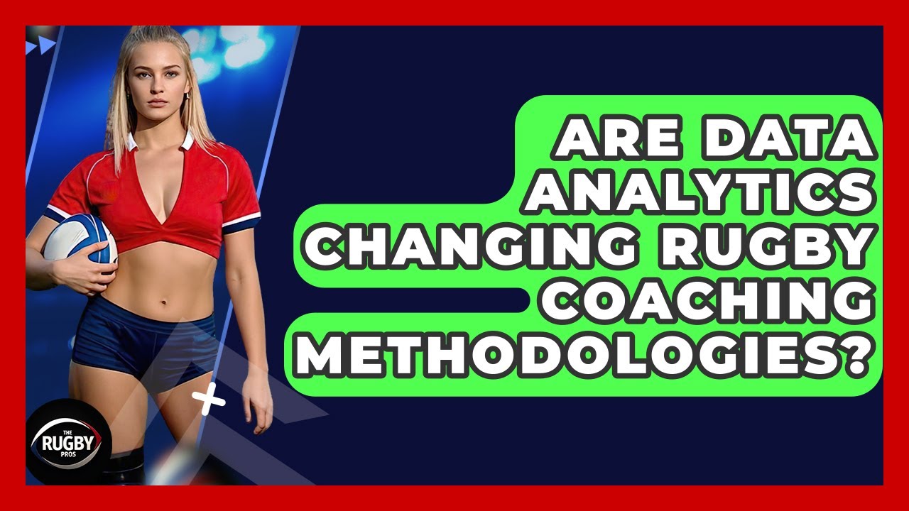 Are Data Analytics Changing Rugby Coaching Methodologies? - The Rugby Pros