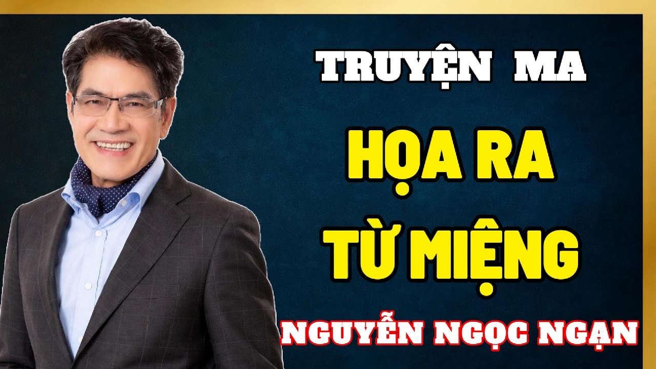 Truyện Ma Nguyễn Ngọc Ngạn - Họa Ra Từ Miệng | Đọc Truyện ma Đêm Khuya #11