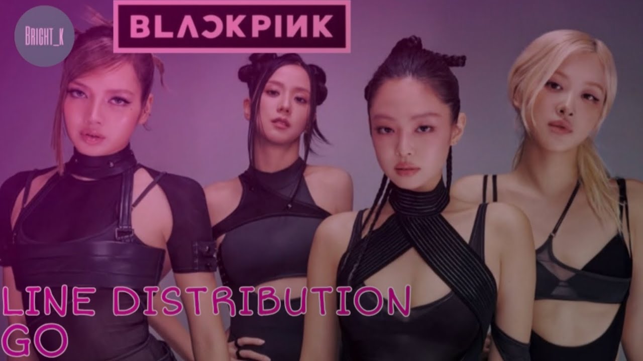 BLACKPINK 'GO' LINE DISTRIBUTION 