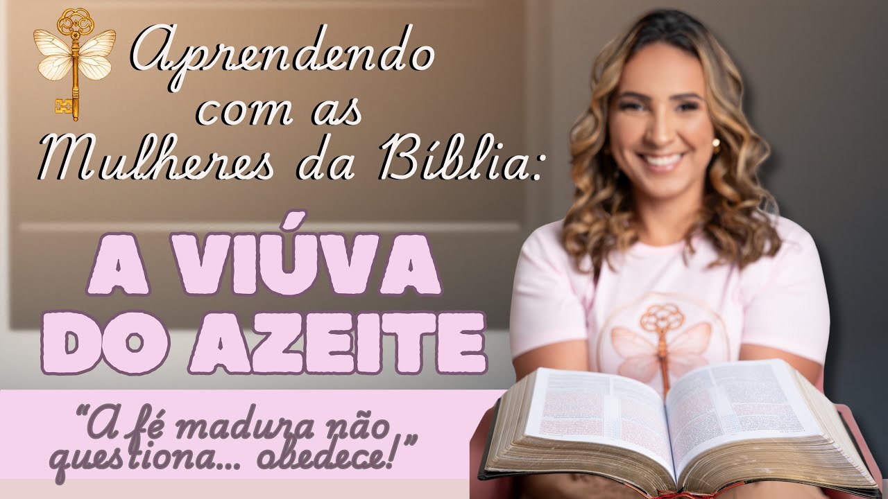 Aprendendo com as Mulheres da Bíblia: a viúva do azeite | Estudo Bíblico | Alê Nacarath