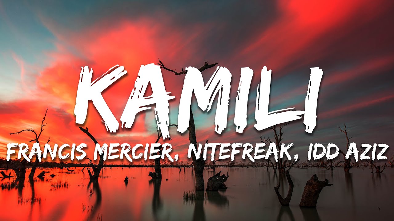 Francis Mercier, Nitefreak, Idd Aziz - Kamili (Lyrics)