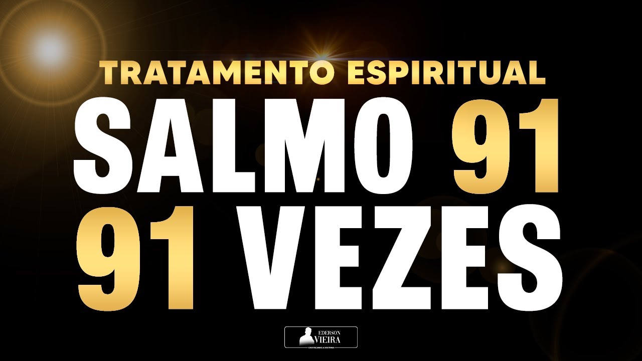 ORAÇÃO DO SALMO 91 91 VEZES PARA TRATAMENTO ESPIRITUAL COMPLETO