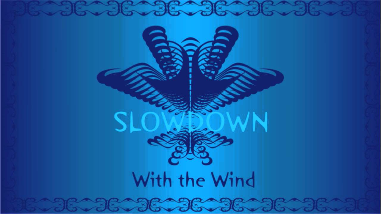 SLOWDOWN - With the Wind