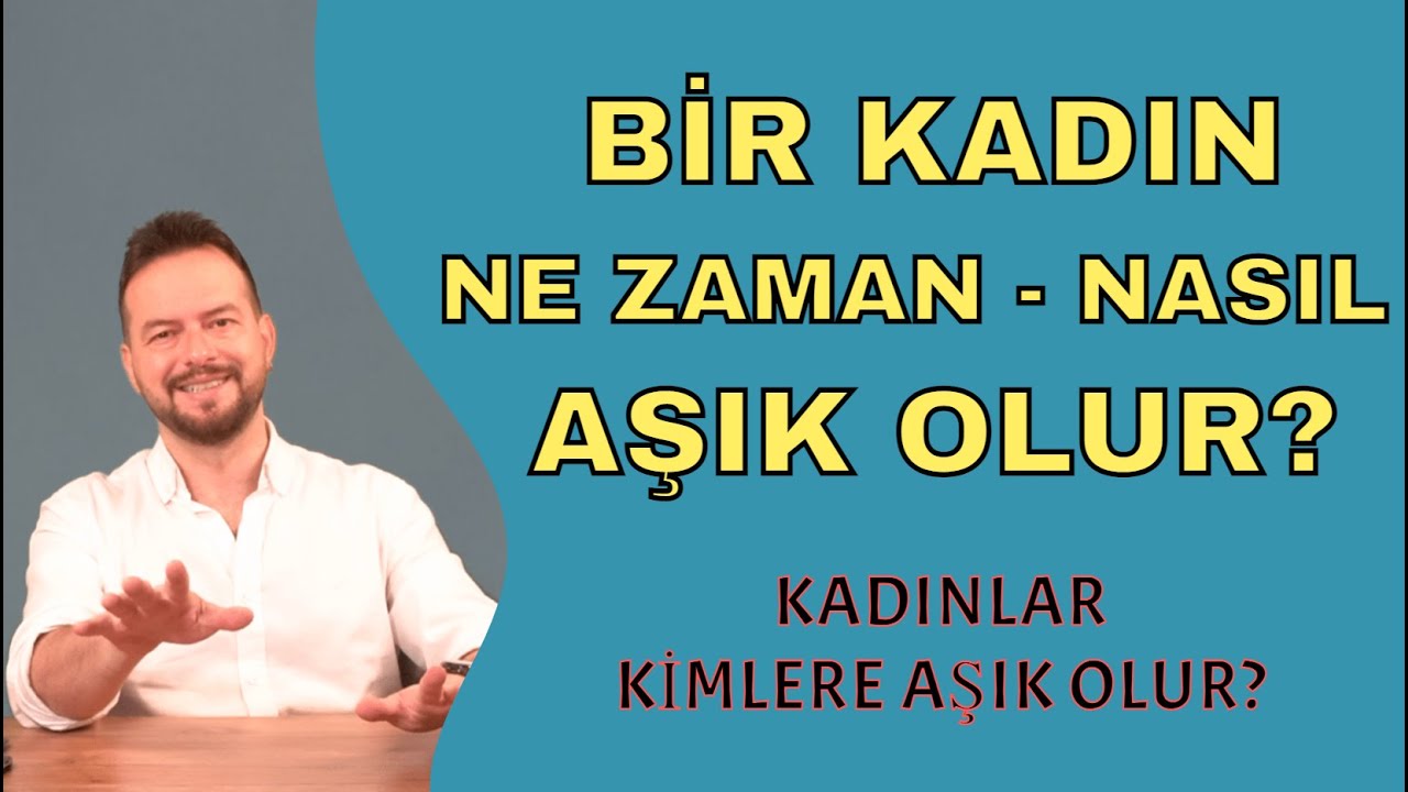 BİR KADIN NE ZAMAN ve NASIL AŞIK OLUR? KADINLARIN AŞIK OLMA KRİTERLERİ!