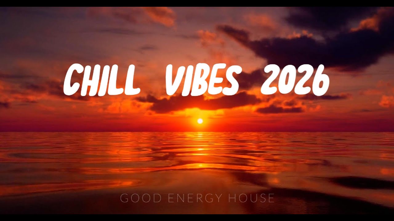 Chill Vibes 2026 🌅 | Relaxing Chill Music for Morning, Focus & Peaceful Ambience