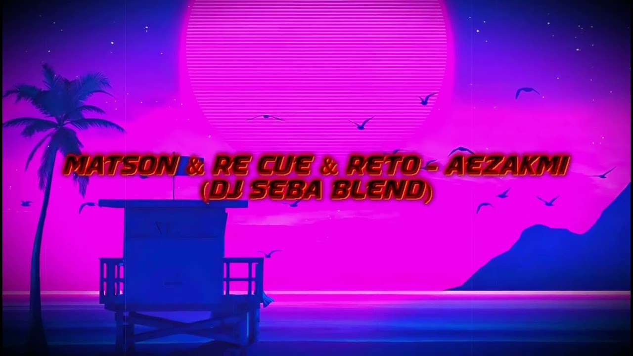 Matson & Re Cue & ReTo - AEZAKMI - (DJ SEBA BLEND)