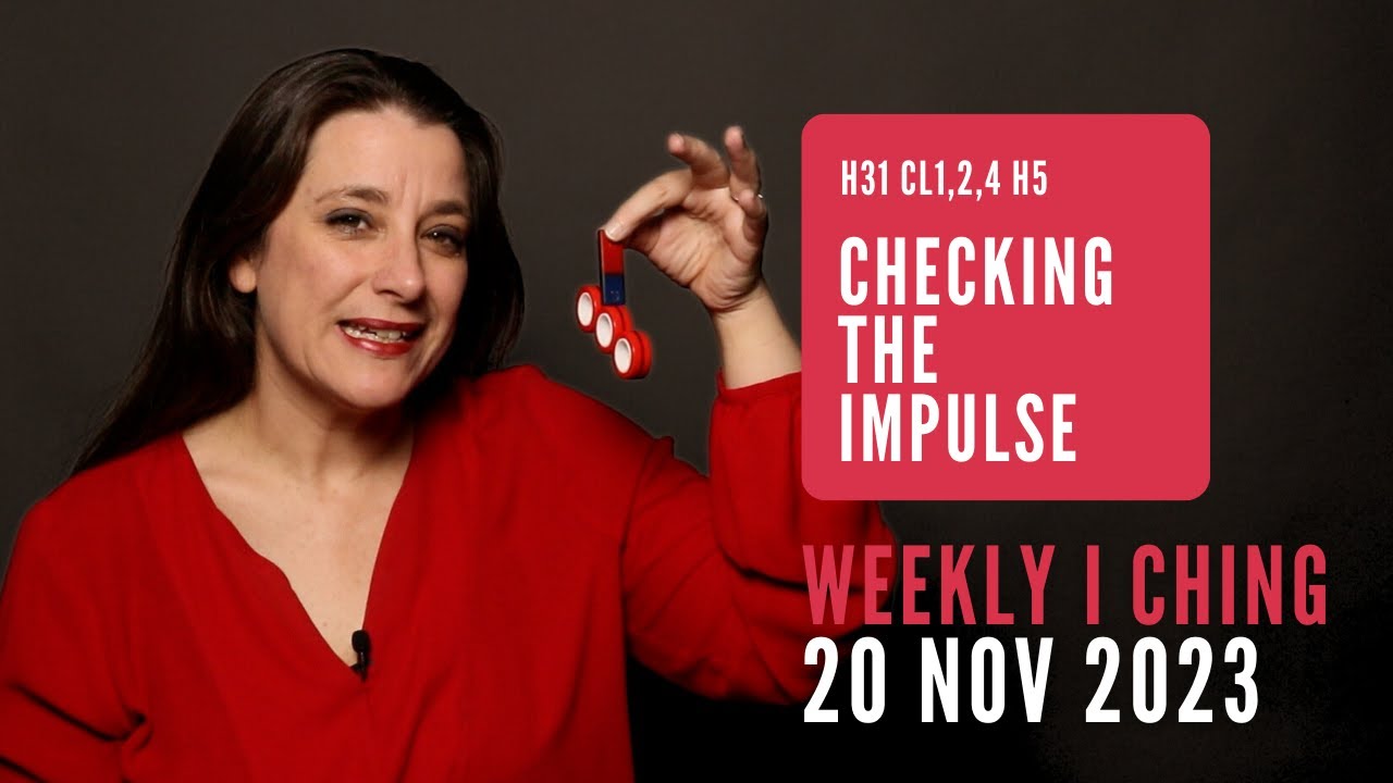 Checking the Impulse // Weekly I Ching 20-26 Nov 2023 // Hexagram 31 & 5