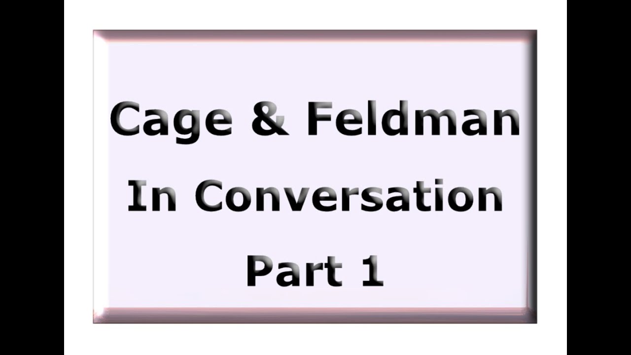 Cage & Feldman in Conversation 1