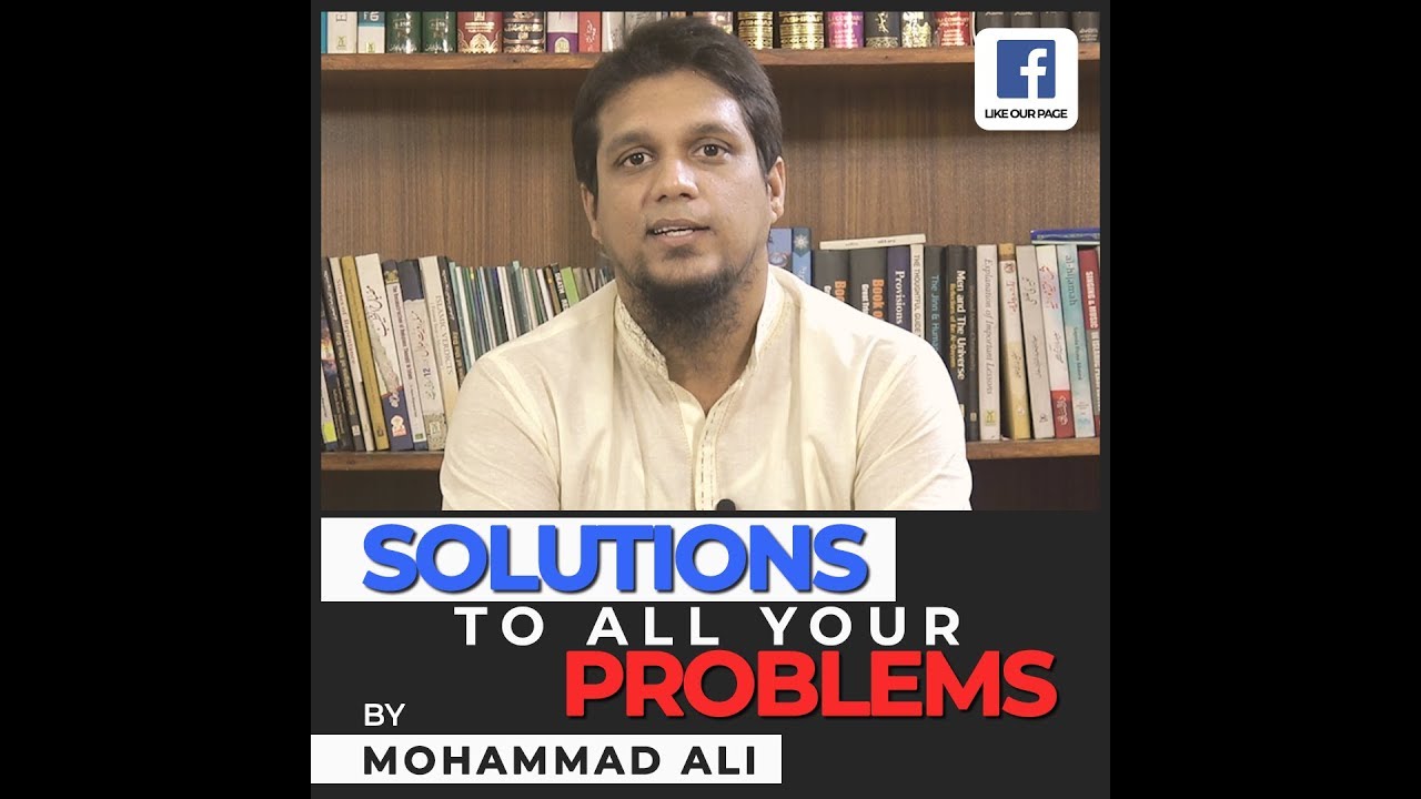 Solution to all your Problems - By Mohammad Ali