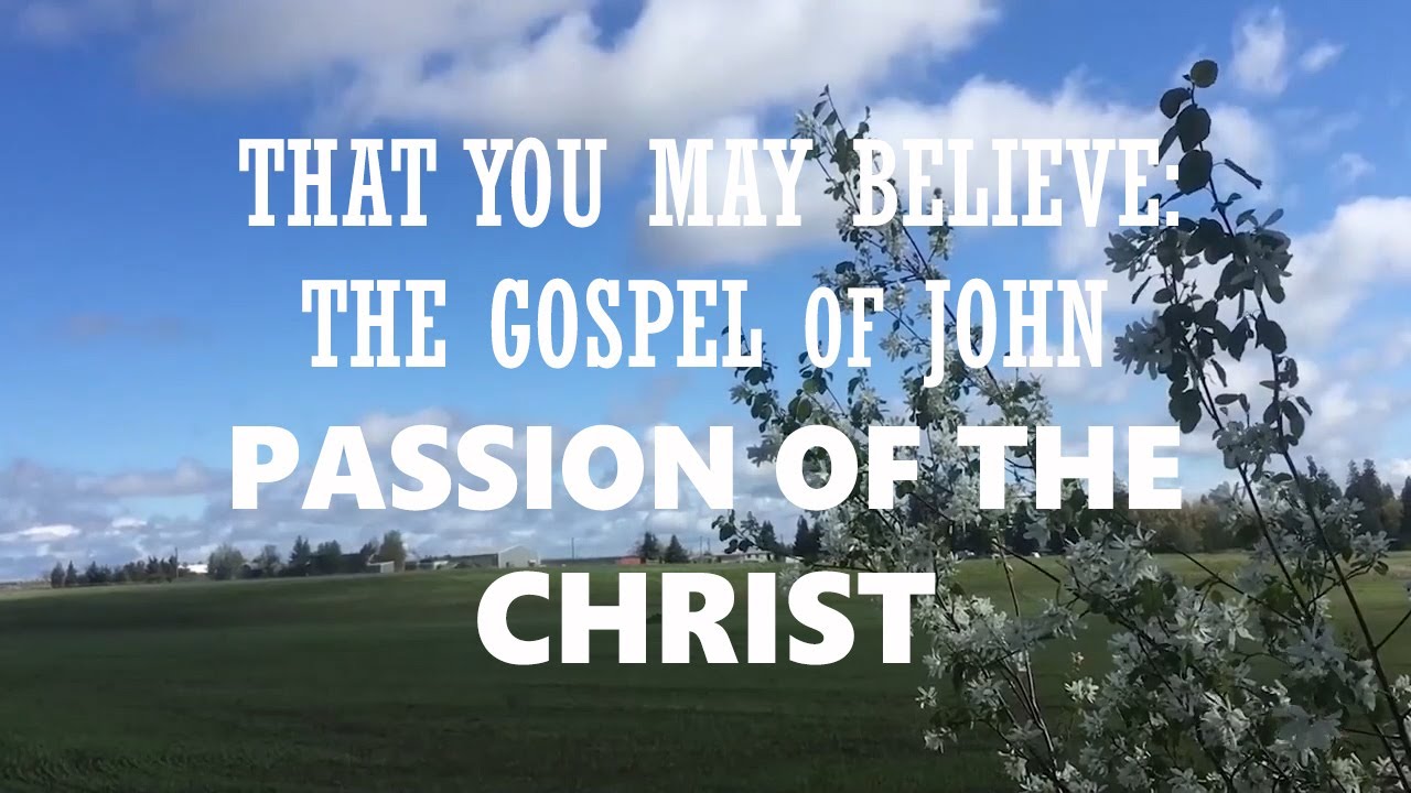 That You May Believe-The Gospel of John: Passion of the Christ, February 1st, 2026