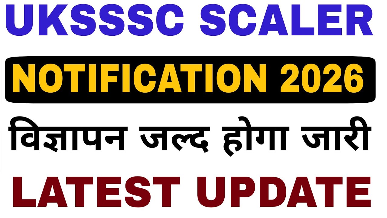 UKSSSC SCALER NOTIFICATION 2026 | UKSSSC SCALER NEW VACANCY UPDATE | UKSSSC SCALER UPCOMING VACANCY