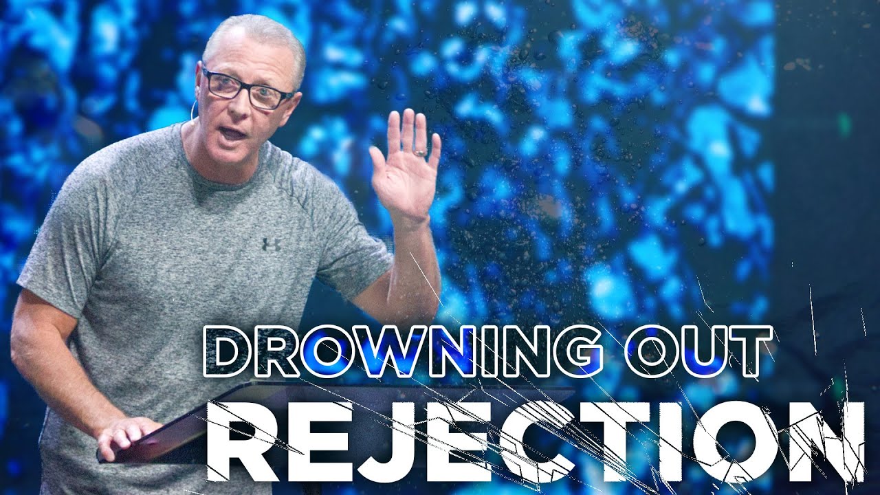 Drowning Out Rejection | Pastor Steve Smothermon