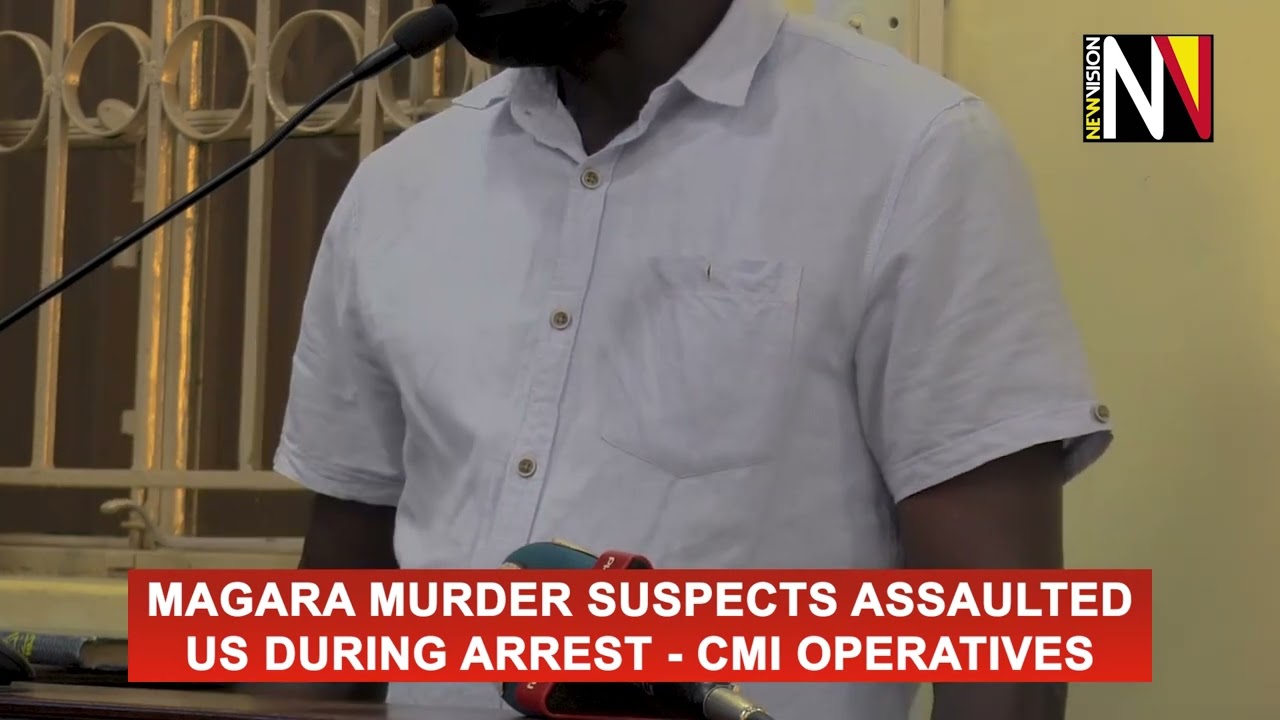 Magara murder suspects assaulted us during arrest