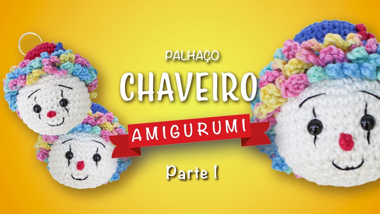 Chaveiro de palhaço em crochê -  Como fazer um chaveiro amigurumi passo a passo - parte 1