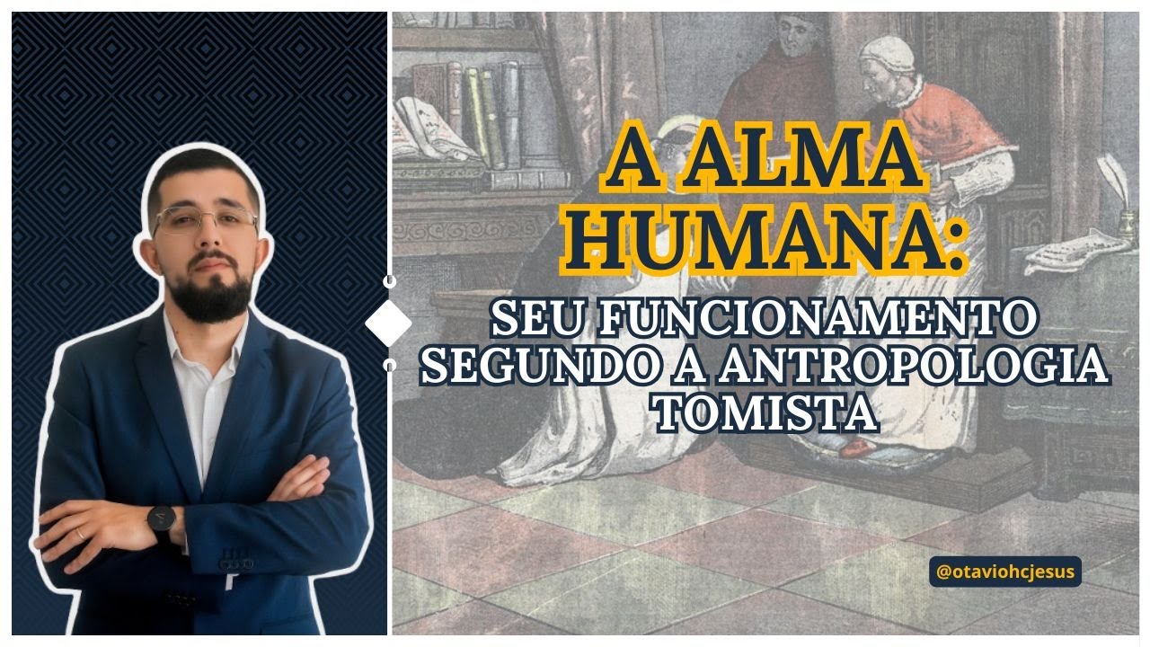 A ALMA HUMANA: Seu funcionamento segundo a ANTROPOLOGIA TOMISTA