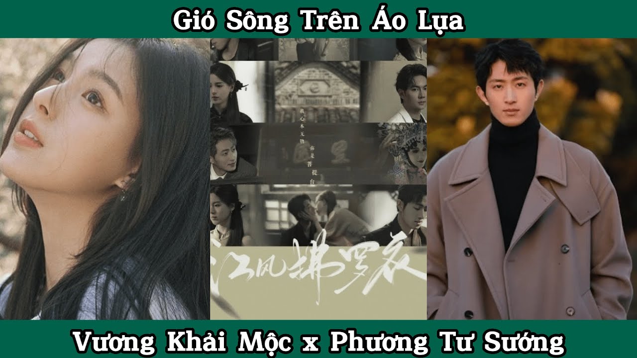 Review Phim : Gi&oacute; S&ocirc;ng Tr&ecirc;n &Aacute;o Lụa - Vương Khải Mộc x Phương Tư Sướng