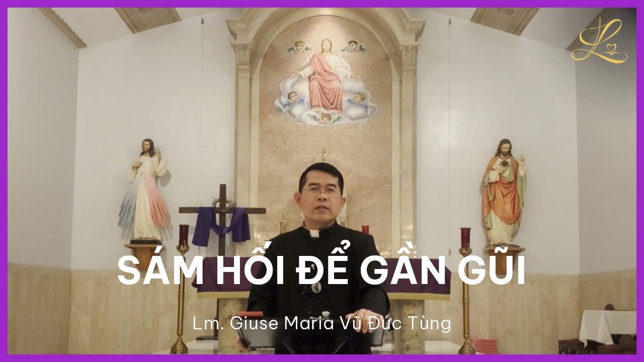 SÁM HỐI ĐỂ GẦN GŨI - Tĩnh Tâm Mùa Chay 2026 | Lm. Giuse Maria Vũ Đức Tùng