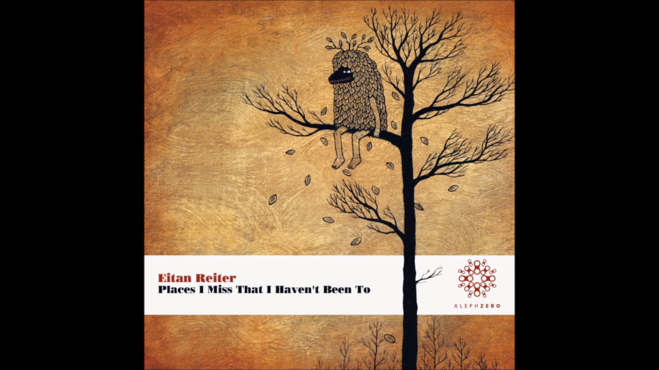 Eitan Reiter - Places I Miss That I Haven't Been To [Full Album]