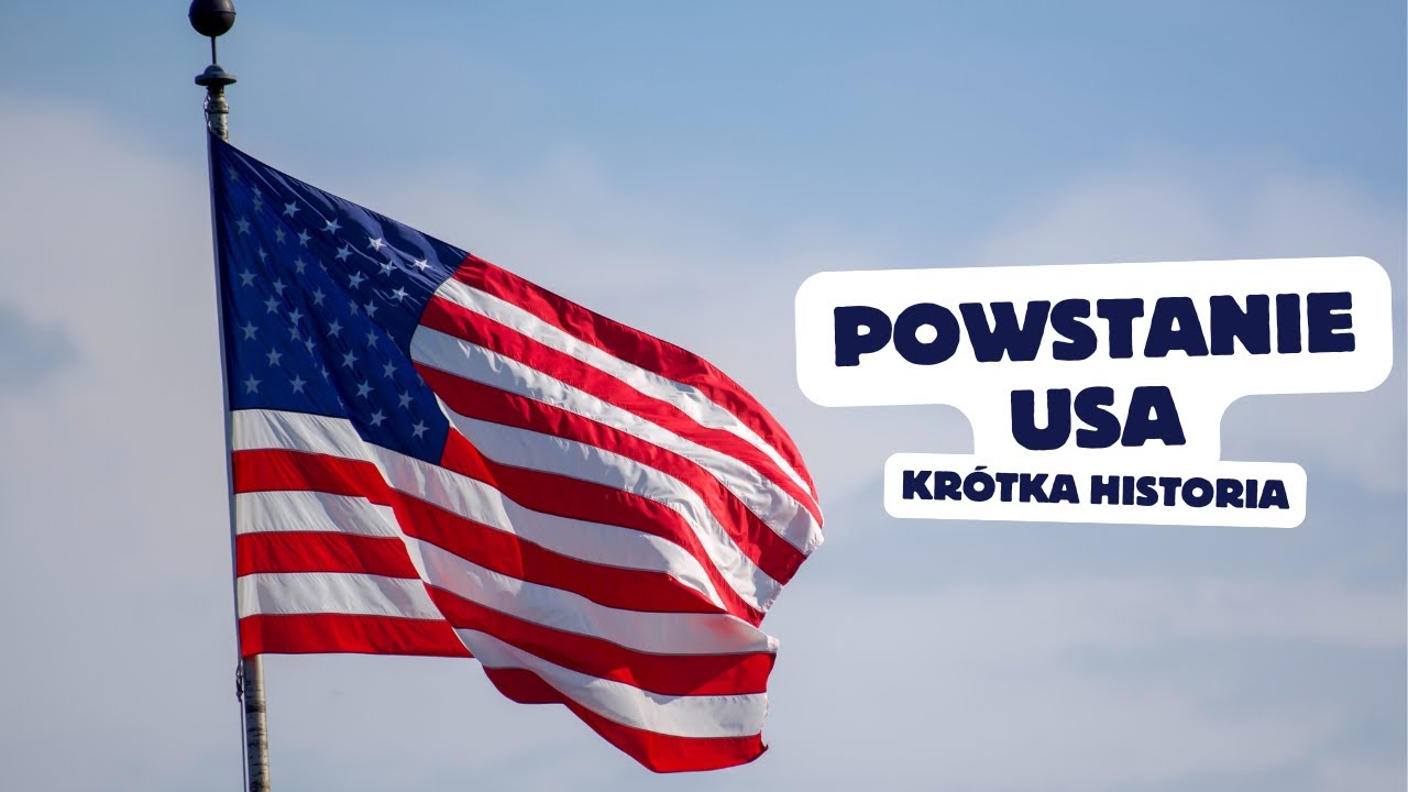 Powstanie Stan&oacute;w Zjednoczonych - kr&oacute;tka historia.