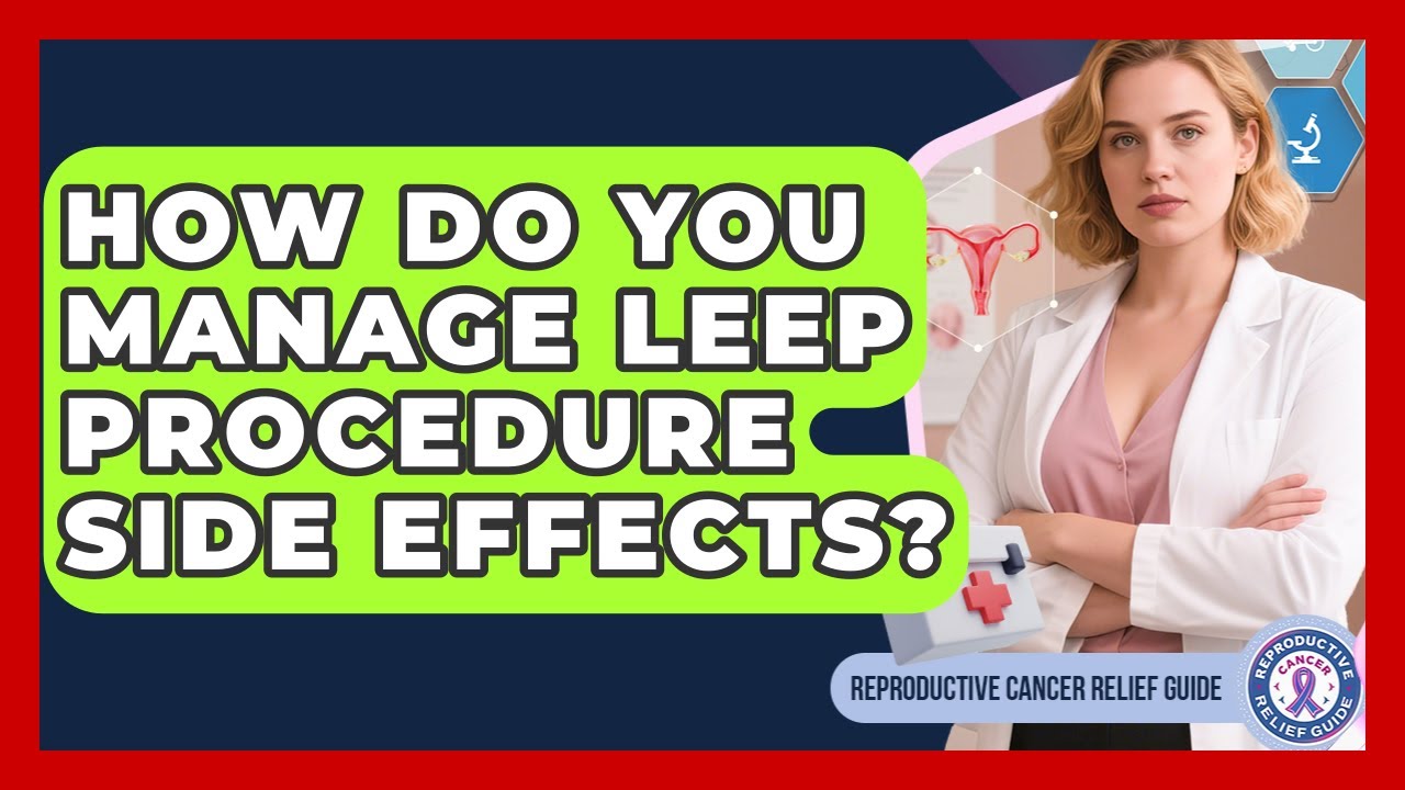 How Do You Manage LEEP Procedure Side Effects? - Reproductive Cancer Relief Guide