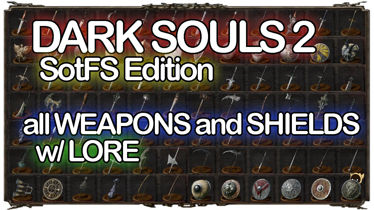 DARK SOULS 2 all WEAPONS and SHIELDS w/ LORE SotFS Edition