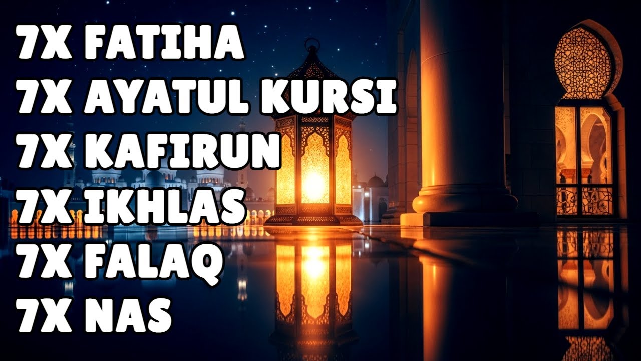 7X FATIHA 7X AYATUL KURSI 7X KAFIRUN 7X IKHLAS 7X FALAQ 7X NAS