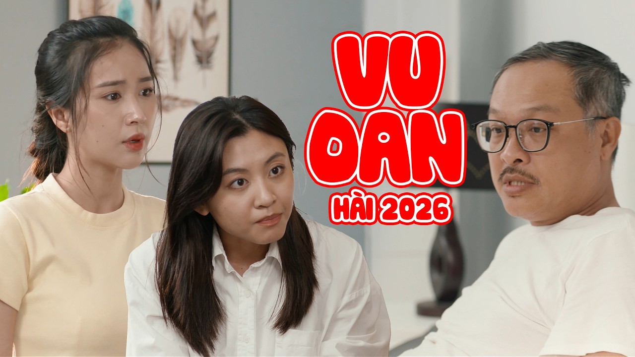 H&Agrave;I TẾT 2026 Vu Oan Người Kh&aacute;c 2026 - H&agrave;i Tết 2026 Mới V&agrave; Hay Nhất 2026