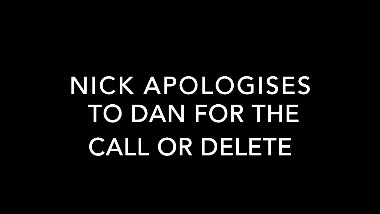 Nick apologises to Dan for the Call Or Delete