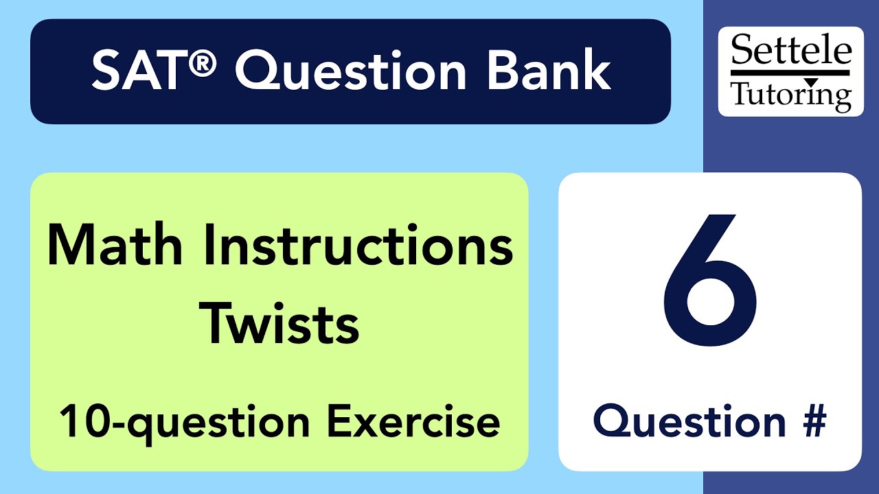 Math Instructions Twists, Qn. 6 (SAT Question Bank 6f5540a5)