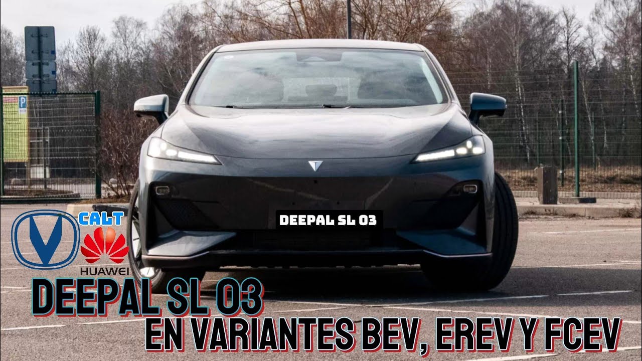 CHANGAN DEEPAL SL03 EN TRES VARIANTES BEV, EREV Y FCEV