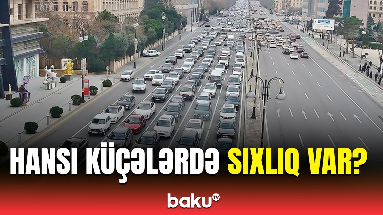 Paytaxtın küçə və prospektlərində hazırkı vəziyyət necədir? - NİİM açıqladı